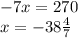 - 7x = 270 \\ x = - 38 \frac{4}{7}