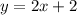 y = 2x+2