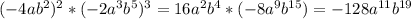 (-4ab^{2})^{2} *(-2a^{3}b^{5})^{3}= 16a^{2} b^{4}*(-8a^{9}b^{15})= -128a^{11}b^{19}