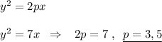 y^2=2px\\\\y^2=7x\; \; \Rightarrow \; \; \; 2p=7\; ,\; \; \underline {p=3,5}