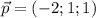 \vec{p}=(-2;1;1)