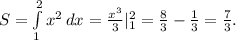 S =\int\limits^2_1 {x^2} \, dx =\frac{x^3}{3}|_1^2=\frac{8}{3} -\frac{1}{3} =\frac{7}{3} .