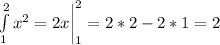 \\\int \limits ^2_1 x^2 = 2x \bigg|^2_1=2*2-2*1=2