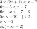 3 \times (2x + 1) < x - 7 \\ 6x + 3 < x - 7 \\ 6x - x < - 7 - 3 \\ 5x < - 10 \: \: \: \: \: | \div 5 \\ x < - 2 \\ x ∈( - \infty . - 2)