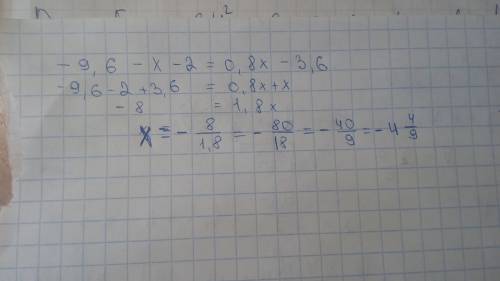 мне нужно ето ждать завтра решите : : -9,6-(х+2)=2(0,4х-1,8)