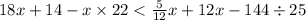 18x + 14 - x \times 22< \frac{5}{12} x + 12x - 144 \div 25