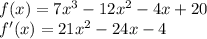 f(x)=7x^{3}-12x^{2} -4x+20\\ f'(x)=21x^{2} -24x-4