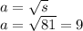 a = \sqrt{s} \\ a = \sqrt{81} = 9