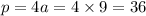 p = 4a = 4 \times 9 = 36