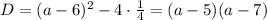 D = (a - 6)^2 - 4 \cdot \frac14 = (a - 5)(a - 7)