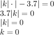 |k|\cdot |-3.7|=0\\ 3.7|k|=0\\ |k|=0\\ k=0