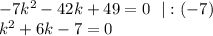 -7k^2-42k+49=0~~|:(-7)\\ k^2+6k-7=0