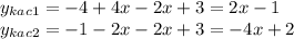 y_{kac1}=-4+4x-2x+3=2x-1\\ y_{kac2}=-1-2x-2x+3=-4x+2