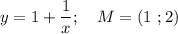 y=1+\dfrac{1}{x}; \ \ \ M=(1 \ ;2)