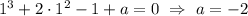 1^3+2\cdot1^2-1+a=0 \ \Rightarrow \ a=-2