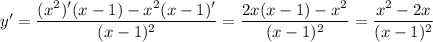 y'=\displaystyle \frac{(x^2)'(x-1)-x^2(x-1)'}{(x-1)^2}=\frac{2x(x-1)-x^2}{(x-1)^2} =\frac{x^2-2x}{(x-1)^2}