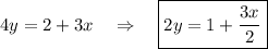 4y=2+3x~~~\Rightarrow~~~ \boxed{2y=1+\frac{3x}{2}}