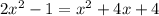 2x^2-1 =x^2+4x+4