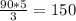 \frac{90*5}{3} = 150