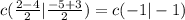 c( \frac{2 - 4}{2} | \frac{ - 5 + 3}{2} ) = c( - 1 | - 1)