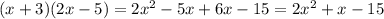 (x+3)(2x-5)=2x^2-5x+6x-15=2x^2+x-15