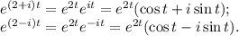 e^{(2+i)t}=e^{2t}e^{it}=e^{2t}(\cos t + i \sin t);\\ e^{(2-i)t}=e^{2t}e^{-it}=e^{2t}(\cos t - i \sin t).