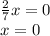 \frac{2}{7} x = 0 \\ x = 0