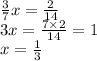 \frac{3}{7} x = \frac{2}{14} \\ 3x = \frac{7 \times 2}{14} = 1 \\ x = \frac{1}{3}