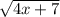 \sqrt{4 x+ 7}