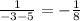 \frac{1}{-3-5} =-\frac{1}{8}