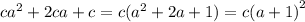 c {a}^{2} + 2ca + c = c( {a}^{2} + 2a + 1) = c {(a + 1)}^{2}