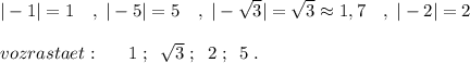 |-1|=1\quad ,\; |-5|=5\quad ,\; |-\sqrt3|=\sqrt3\approx 1,7\quad ,\; |-2|=2\\\\vozrastaet:\quad \; \; 1\; ;\; \; \sqrt3\; ;\; \; 2\; ;\; \; 5\; .