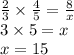 \frac{2}{3} \times \frac{4}{5} = \frac{8}{x} \\ 3 \times 5 = x \\ x = 15