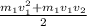 \frac{m_{1}v_{1}^{2}+m_{1}v_{1}v_{2}}{2}