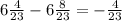 6 \frac{4}{23} - 6 \frac{8}{23} = - \frac{4}{23}