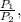 \frac{P_{1}}{P_{2}} ,