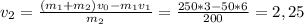 v_2=\frac{(m_1+m_2)v_0-m_1v_1}{m_2}=\frac{250*3-50*6}{200}=2,25