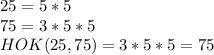 25=5*5\\ 75=3*5*5\\ HOK(25,75)=3*5*5=75