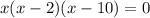 x(x-2)(x-10)=0