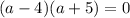 (a-4)(a+5)=0