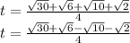 t=\frac{\sqrt{30}+\sqrt{6}+\sqrt{10}+\sqrt{2}}{4}\\ t=\frac{\sqrt{30}+\sqrt{6}-\sqrt{10}-\sqrt{2}}{4}