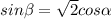 sin \beta= \sqrt{2}cos \alpha