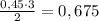 \frac{0,45 \cdot 3}{2} = 0,675