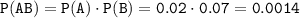 \tt P(AB)=P(A)\cdot P(B)=0.02\cdot 0.07=0.0014