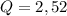 Q = 2,52