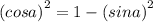 {(cosa)}^{2} = 1 - {(sina)}^{2} \\