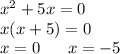 x^2+5x=0\\ x(x+5)=0\\ x=0 \ \ \ \ \ x=-5