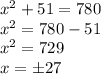 x^2+51=780\\x^2=780-51\\x^2=729\\ x=\pm27