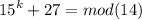 {15}^{k} + 27= mod(14)