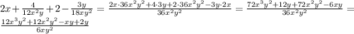 2x + \frac{4}{12x^2y} + 2 - \frac{3y}{18xy^2} = \frac{2x \cdot 36x^2y^2 + 4 \cdot 3y + 2 \cdot 36 x^2y^2 - 3y \cdot 2x}{36x^2y^2} = \frac{72x^3y^2 + 12 y + 72 x^2y^2 - 6xy}{36x^2y^2} = \frac{12x^3y^2 + 12 x^2y^2 -xy +2y}{6xy^2}